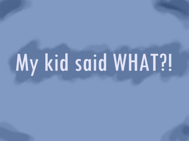 my kid said what